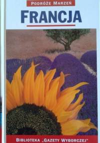 Francja. Podróże marzeń - praca zbiorowa