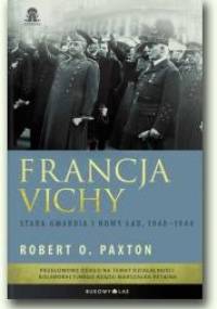 Francja Vichy. Stara gwardia i nowy ład, 1940–1944 - Robert O. Paxton