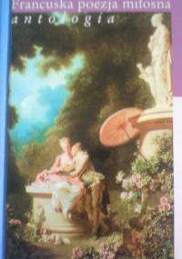 Francuska poezja miłosna. Antologia - Jadwiga Dackiewicz