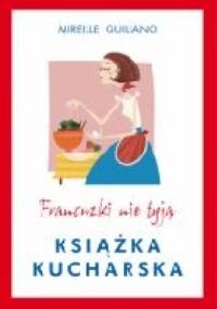 Francuzki nie tyją. Książka kucharska - Mireille Guiliano