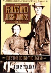 Frank and Jesse James: the story behind the legend - Ted P. Yeatman