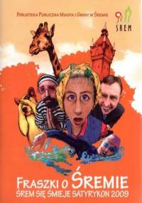 Fraszki o Śremie. Śrem się śmieje. Satyrykon 2009 - praca zbiorowa