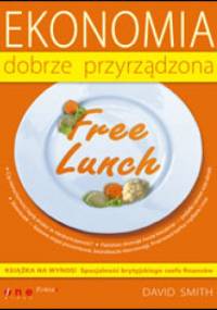 Free Lunch. Ekonomia dobrze przyrządzona - David Smith
