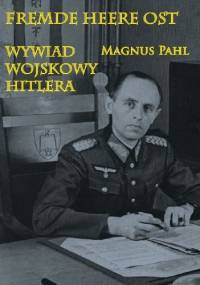 Fremde Heere Ost . Wywiad wojskowy Hitlera - Magnus Pahl