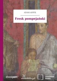 Fresk pompejański - Adam Asnyk