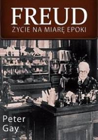 Freud. Życie na miarę epoki - Peter Gay