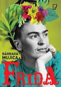 Frida - Barbara Mujica