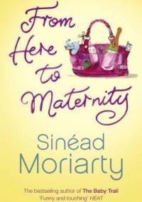 From here to maternity - Sinéad Moriarty