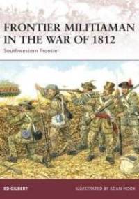 Frontier Militiaman in the War of 1812 - Ed Gilbert