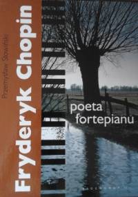 Fryderyk Chopin. Poeta fortepianu - Przemysław Słowiński