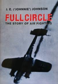 Full Circle: The Story of Air Fighting - J.E. Johnson