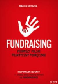 Fundraising. Pierwszy polski praktyczny podręcznik - Maciej Gnyszka