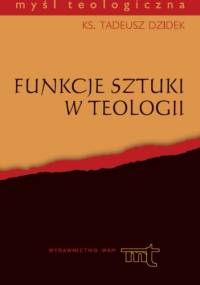 Funkcje sztuki w teologii - Tadeusz Dzidek