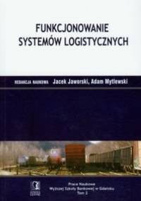 Funkcjonowanie systemów logistycznych - Jacek Jaworski, Adam Mytlewski
