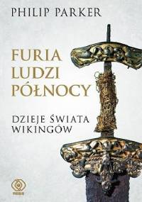 Furia ludzi Północy. Dzieje świata Wikingów - Philip Parker