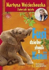 Fusi, dzielny słonik z Kenii - Martyna Wojciechowska