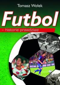 Futbol - historie prawdziwe - Tomasz Wołek