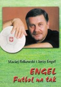 Futbol na tak - Jerzy Engel, Maciej Polkowski