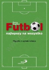 Futbol najlepszy na wszystko. Pigułki z apteki kibica - Georg Magirius