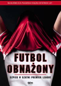 Futbol obnażony. Szpieg w szatni Premier League - Anonimowy Piłkarz
