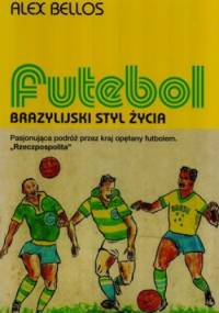 Futebol. Brazylijski styl życia - Alex Bellos