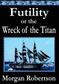 Futility or The Wreck Of The Titan - Morgan Robertson