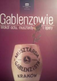 Gablenzowie. Wokół octu, musztardy i opery. - Maciej Twaróg