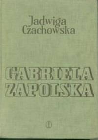 Gabriela Zapolska: monografia bio-bibliograficzna - Jadwiga Czachowska