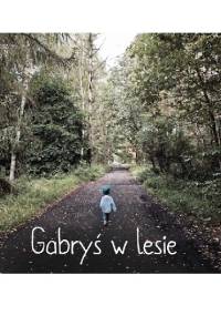 Gabryś w lesie - Agnieszka Starok