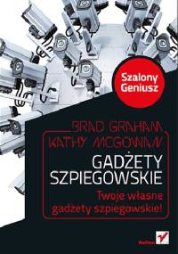 Gadżety szpiegowskie. Szalony Geniusz - Brad Graham, Kathy McGowan