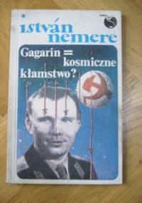 Gagarin = kosmiczne kłamstwo? - István Nemere