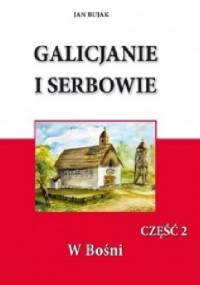 Galicjanie i Serbowie część II W Bośni - Jan Bujak