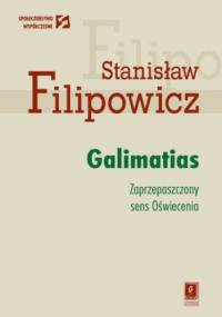 Galimatias. Zaprzepaszczony sens Oświecenia - Stanisław Filipowicz