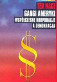 Gangi Ameryki. Współczesne korporacje a demokracja - Ted Nace