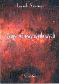 Garść wierszy użytkowych - Leszek Szaruga