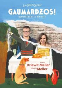Gaumardżos! Opowieści z Gruzji - Anna Dziewit-Meller, Marcin Meller