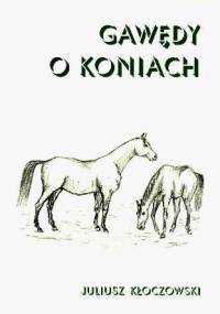Gawędy o koniach - Juliusz Kłoczkowski