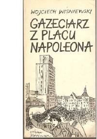 Gazeciarz z Placu Napoleona - Wojciech Wiśniewski