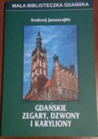 Gdańskie zegary, dzwony i karyliony - Andrzej Januszajtis