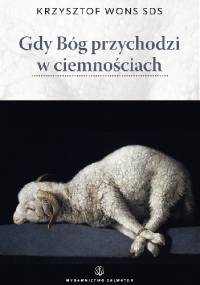 Gdy Bóg przychodzi w ciemnościach - Krzysztof Wons SDS