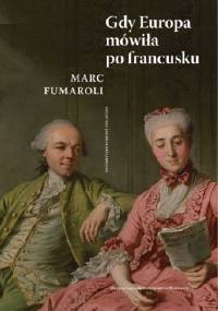 Gdy Europa mówiła po francusku - Marc Fumaroli