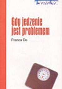 Gdy jedzenie jest problemem - Franca Do