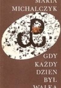Gdy każdy dzień był walką - Maria Michalczyk