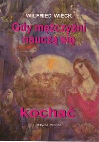 Gdy mężczyźni nauczą się kochać - Wilfried Wieck