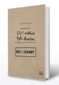 Gdy rodzice byli dziećmi. Gry i zabawy - Izabela Łazarczyk-Kaczmarek