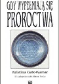 Gdy wypełniają się proroctwa - Kristina Gale-Kumar