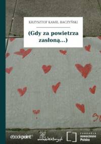 (Gdy za powietrza zasłoną...) - Kamil Baczyński Krzysztof