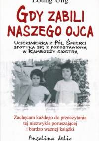 Gdy zabili naszego ojca - Loung Ung