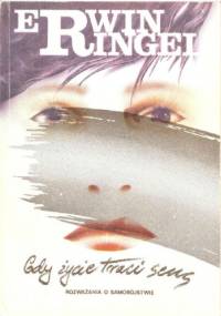 Gdy życie traci sens. Rozważania o samobójstwie - Erwin Ringel