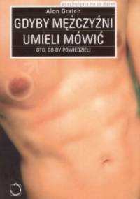 Gdyby mężczyźni umieli mówić - oto, co by powiedzieli - Alon Gratch